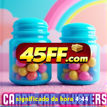 significado da hora 4:44